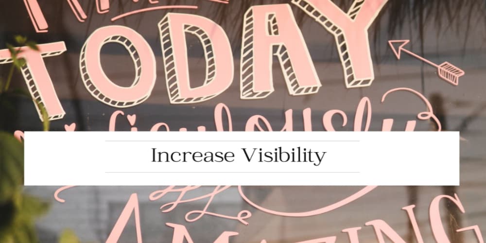 Increase Visibilty
